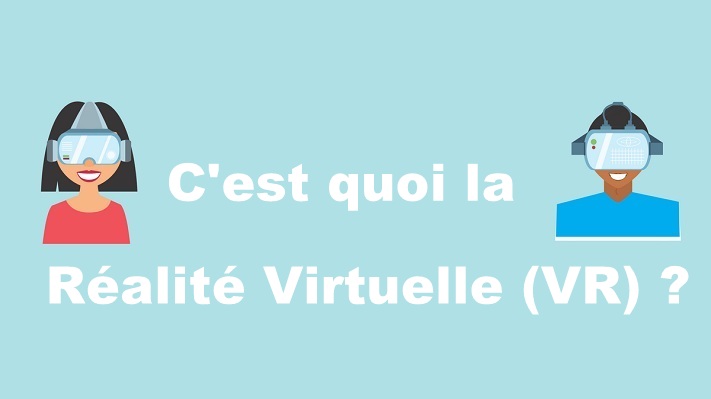 C'est quoi la réalité virtuelle (VR) ?