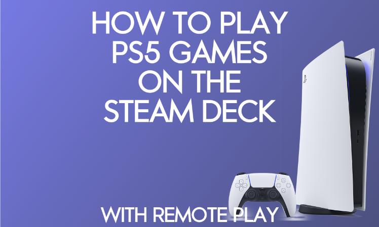 Comment jouer à des jeux PS5 sur Steam Deck avec Remote Play