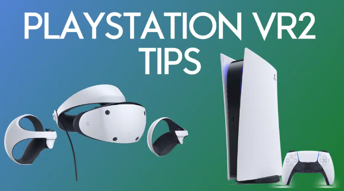 21 astuces pour le Playstation VR2 que vous devez savoir
