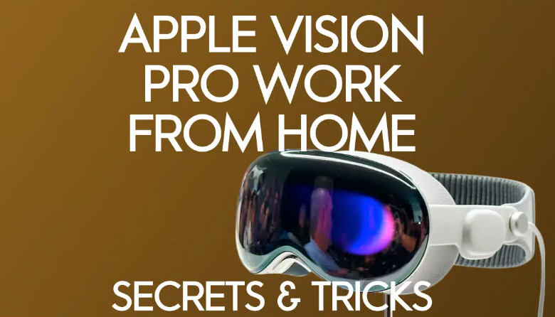 Apple Vision Pro – Travail à domicile : Conseils que vous devez connaître !