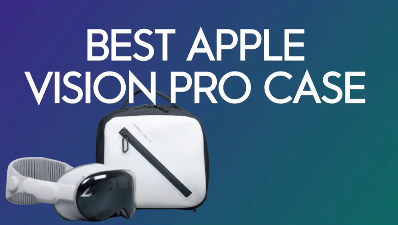 6 meilleurs étuis pour Apple Vision Pro, meilleures que celle d&rsquo;Apple